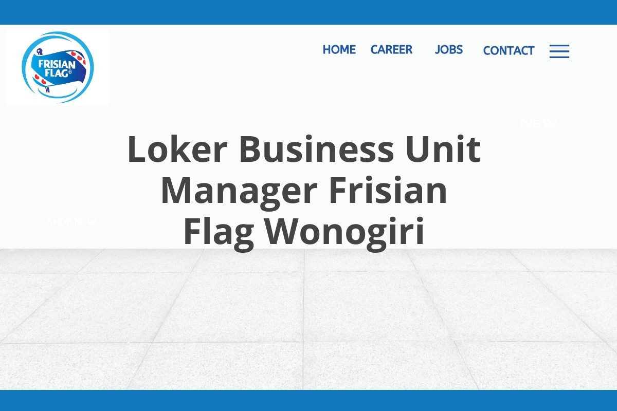 Loker Business Unit Manager Frisian Flag Wonogiri