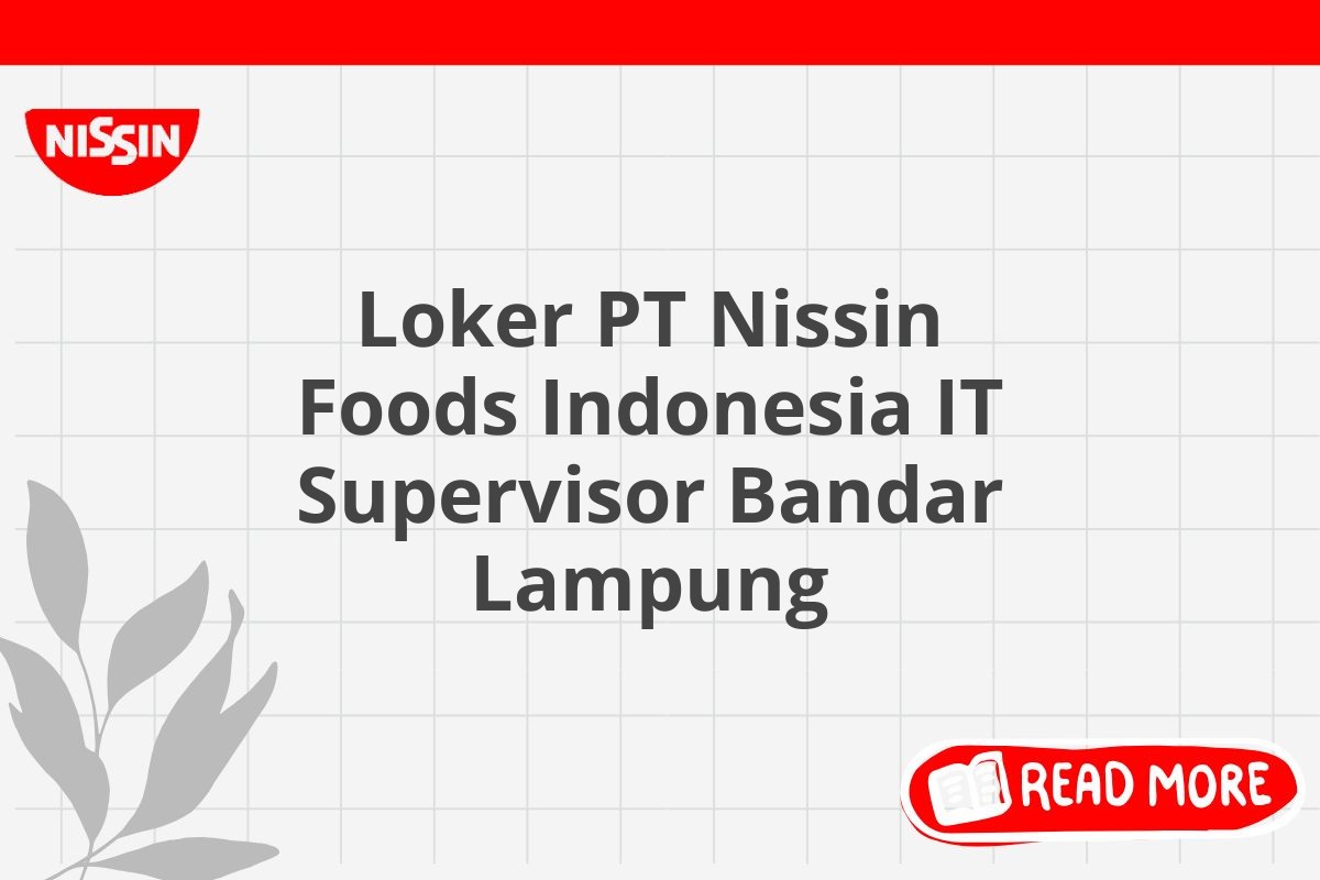 Loker PT Nissin Foods Indonesia IT Supervisor Bandar Lampung