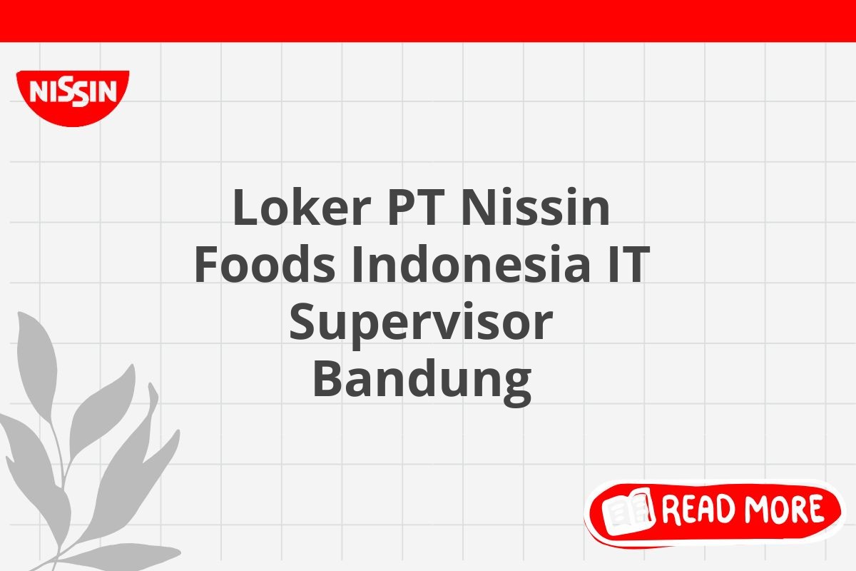 Loker PT Nissin Foods Indonesia IT Supervisor Bandung