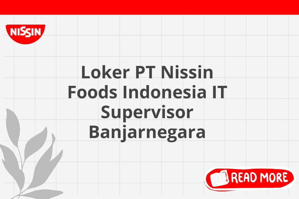 Loker PT Nissin Foods Indonesia IT Supervisor Banjarnegara