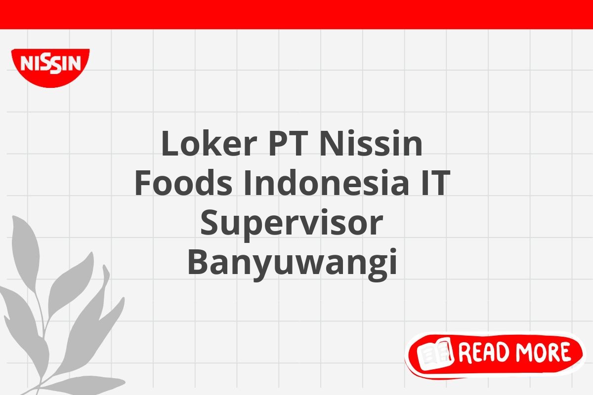 Loker PT Nissin Foods Indonesia IT Supervisor Banyuwangi