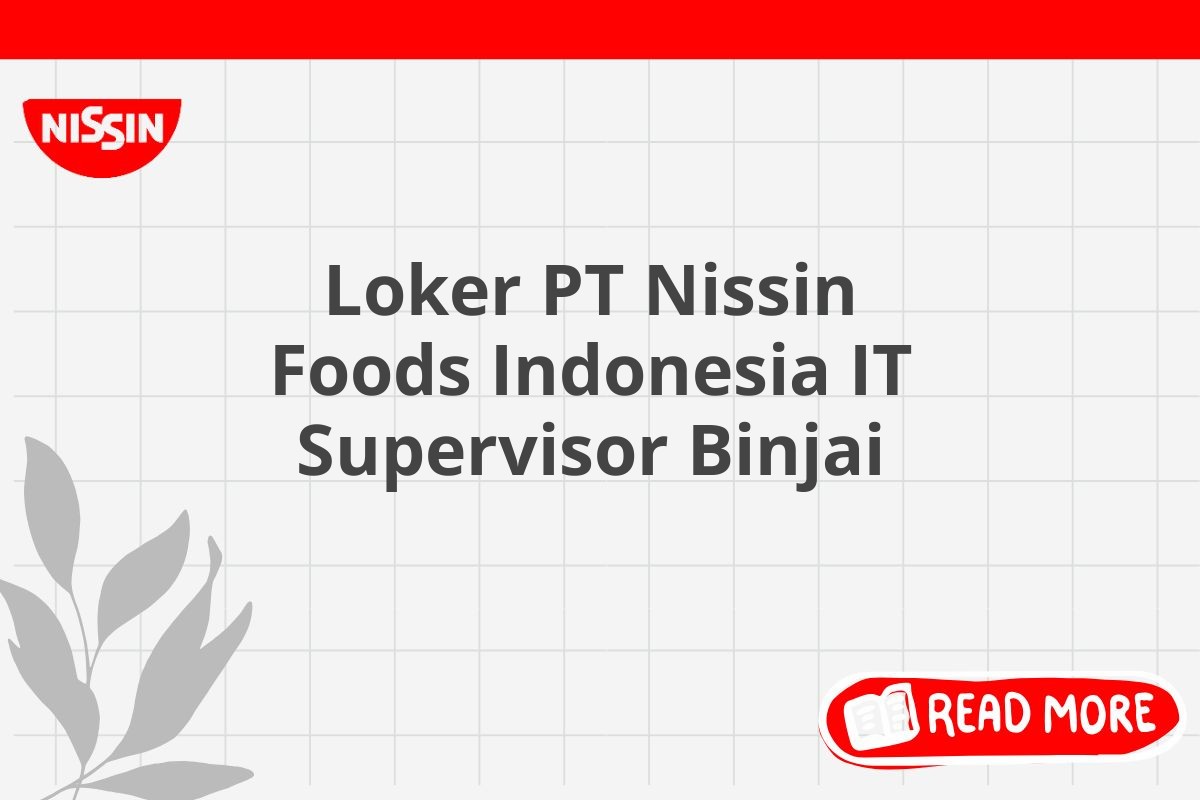 Loker PT Nissin Foods Indonesia IT Supervisor Binjai