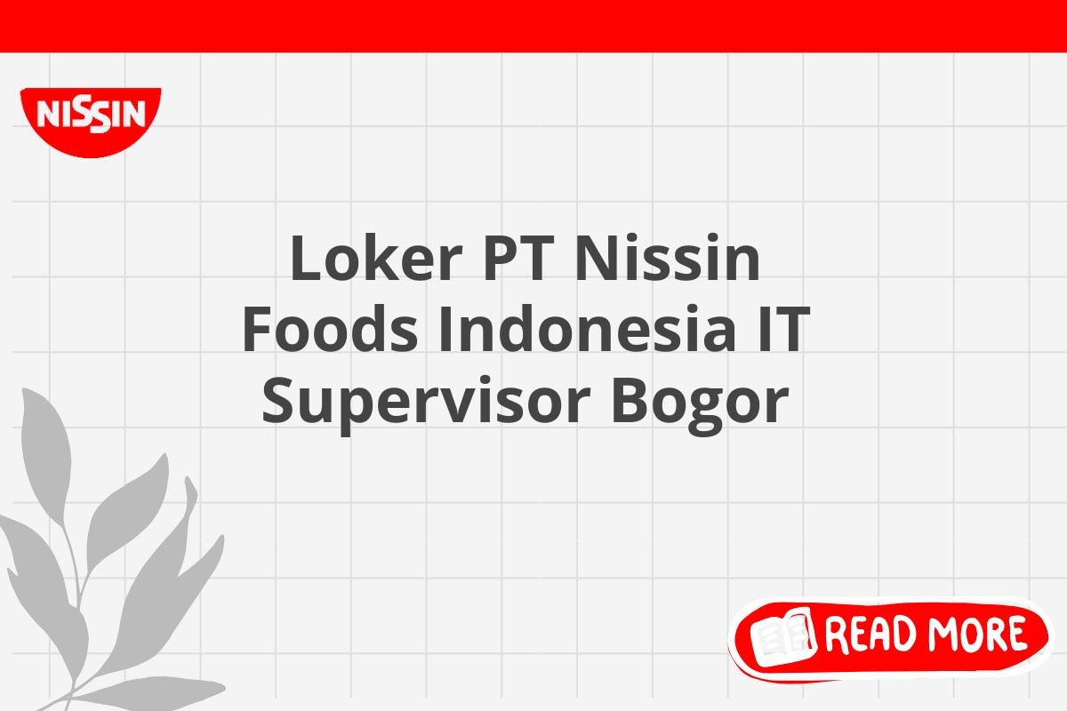 Loker PT Nissin Foods Indonesia IT Supervisor Bogor