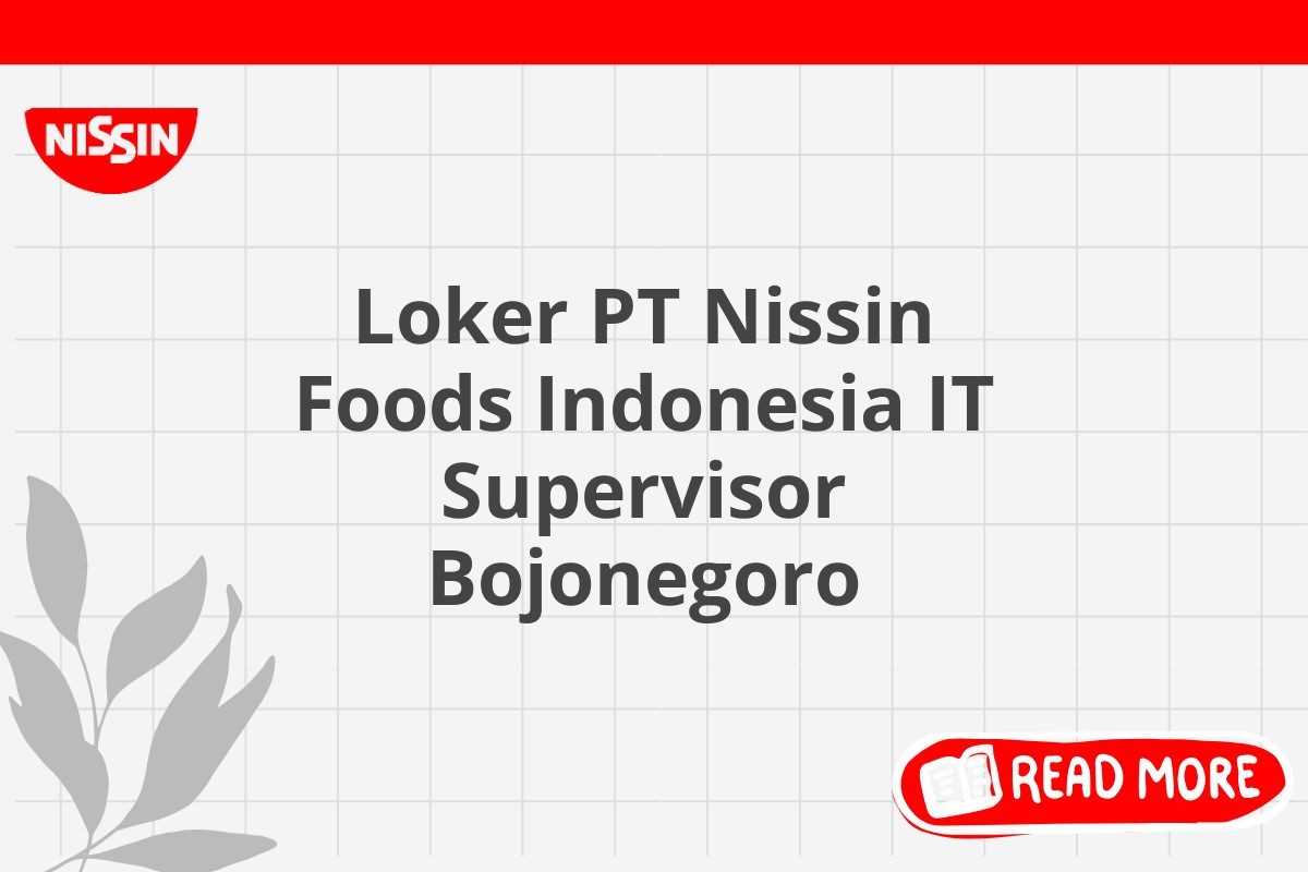 Loker PT Nissin Foods Indonesia IT Supervisor Bojonegoro