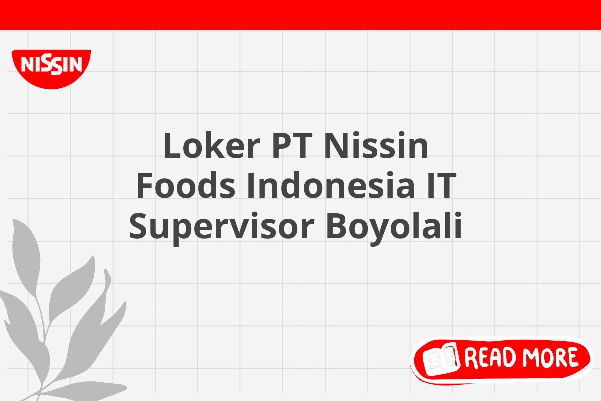 Loker PT Nissin Foods Indonesia IT Supervisor Boyolali