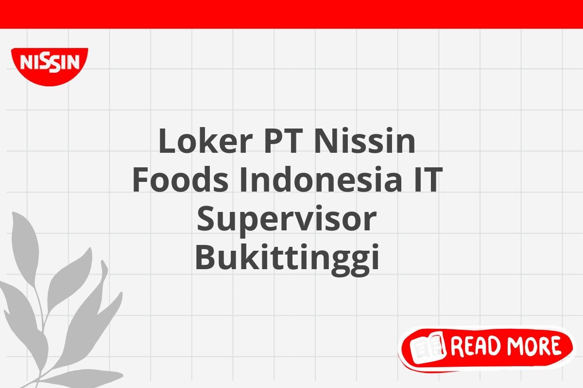 Loker PT Nissin Foods Indonesia IT Supervisor Bukittinggi