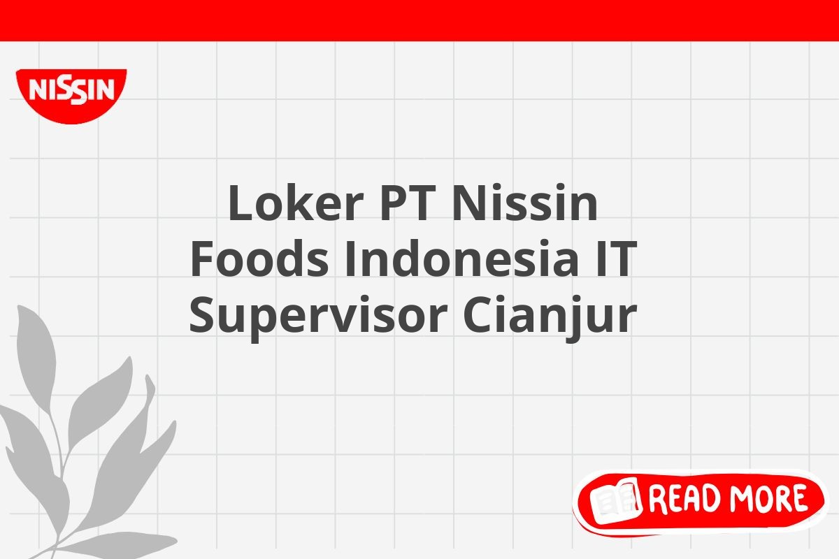 Loker PT Nissin Foods Indonesia IT Supervisor Cianjur