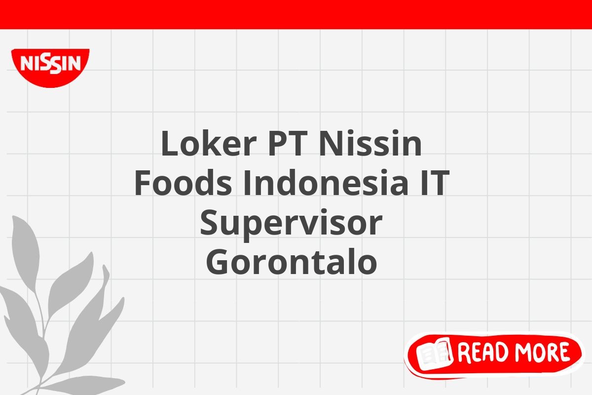 Loker PT Nissin Foods Indonesia IT Supervisor Gorontalo