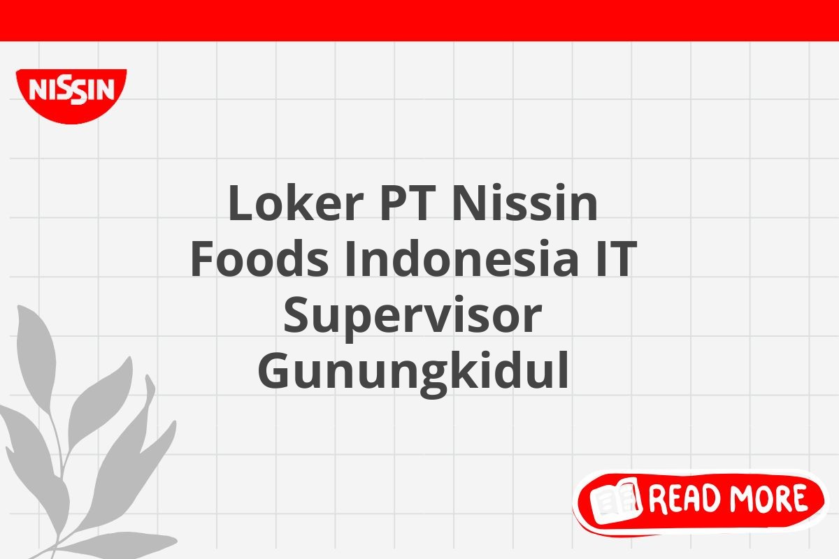 Loker PT Nissin Foods Indonesia IT Supervisor Gunungkidul