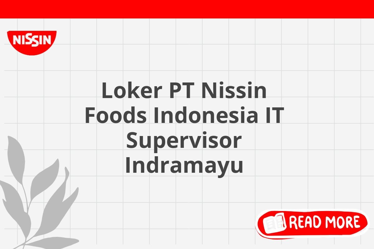 Loker PT Nissin Foods Indonesia IT Supervisor Indramayu