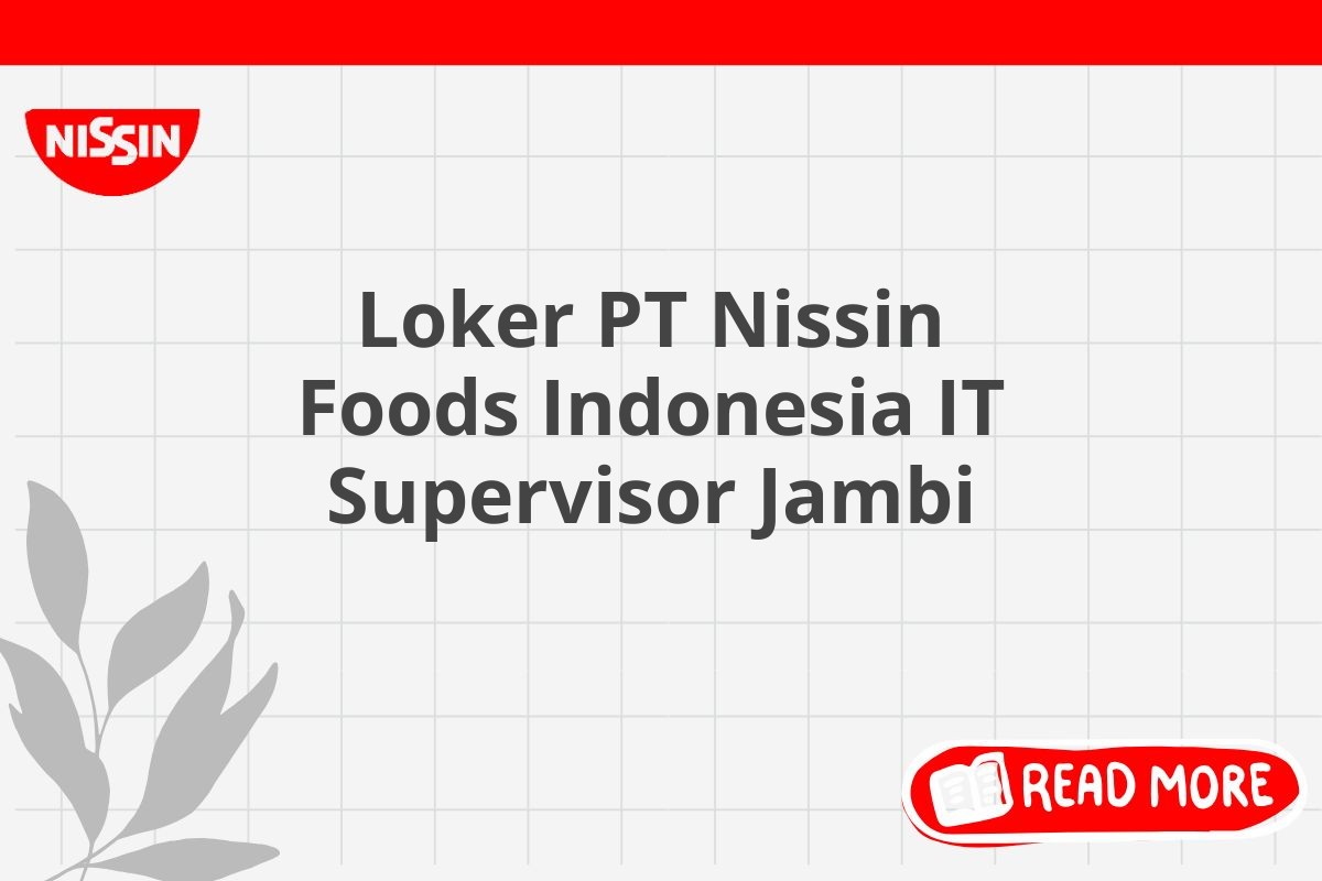 Loker PT Nissin Foods Indonesia IT Supervisor Jambi