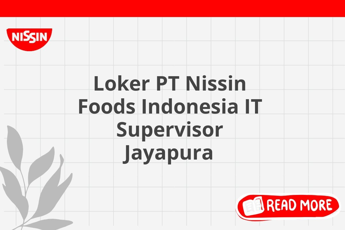 Loker PT Nissin Foods Indonesia IT Supervisor Jayapura