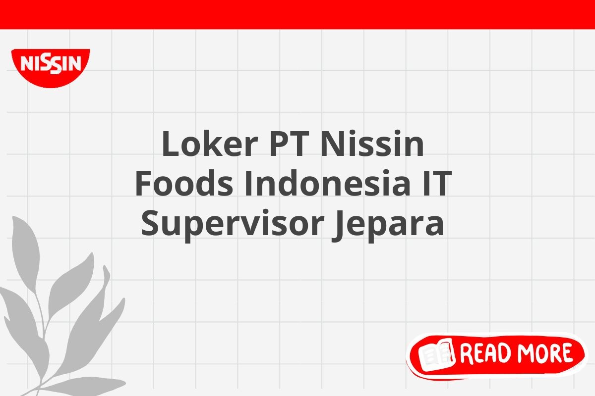 Loker PT Nissin Foods Indonesia IT Supervisor Jepara