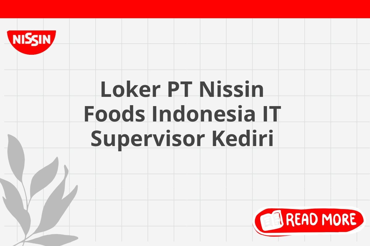 Loker PT Nissin Foods Indonesia IT Supervisor Kediri