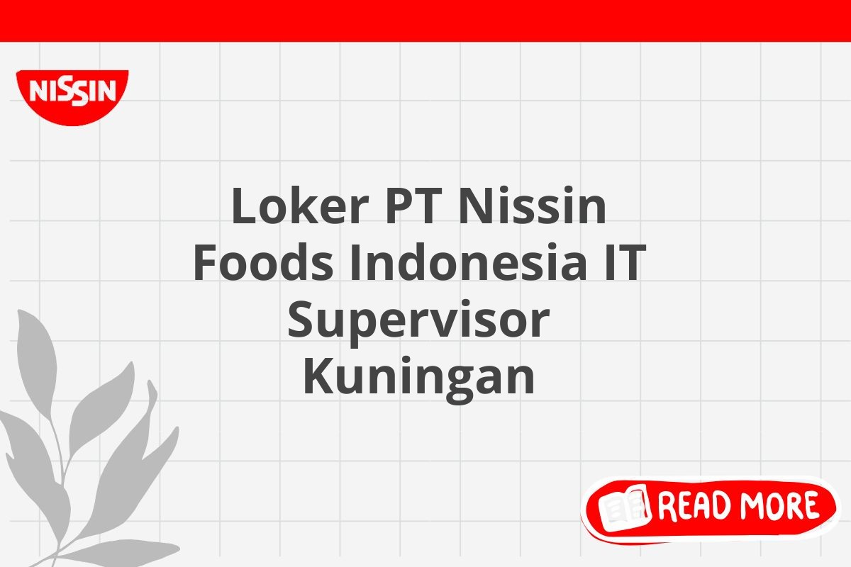 Loker PT Nissin Foods Indonesia IT Supervisor Kuningan