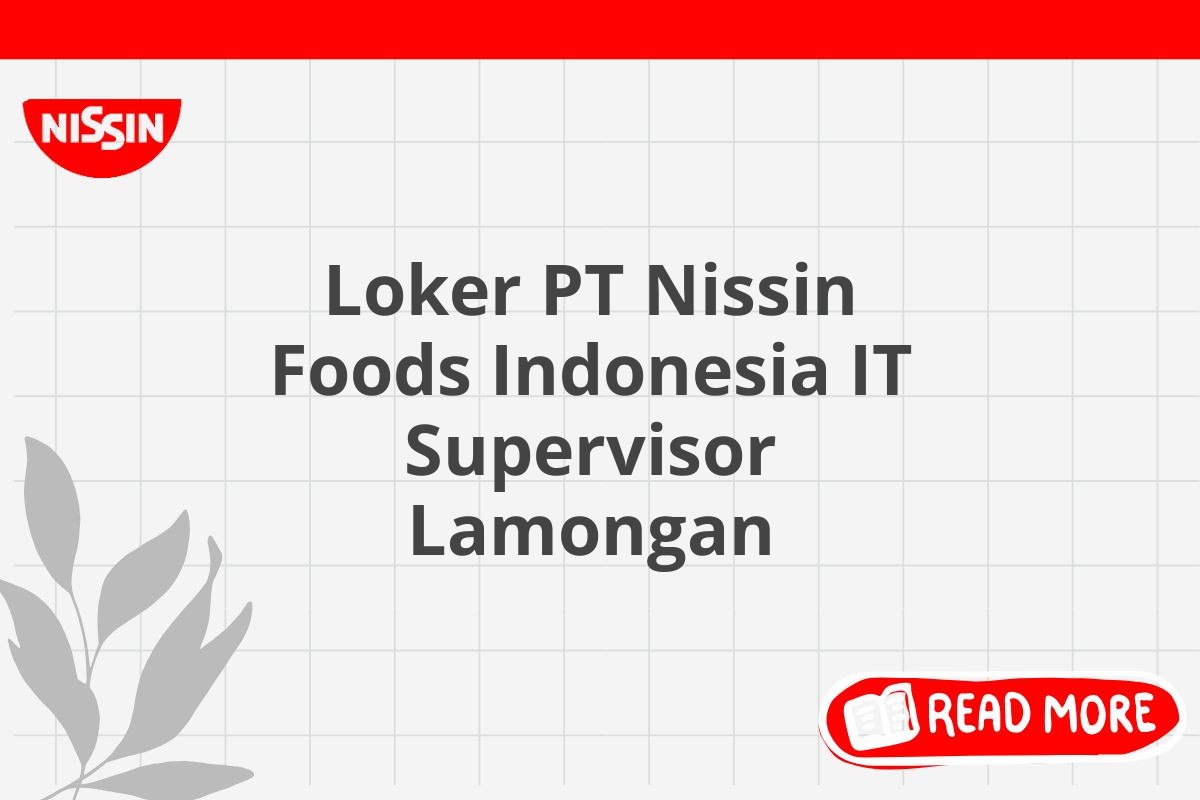 Loker PT Nissin Foods Indonesia IT Supervisor Lamongan