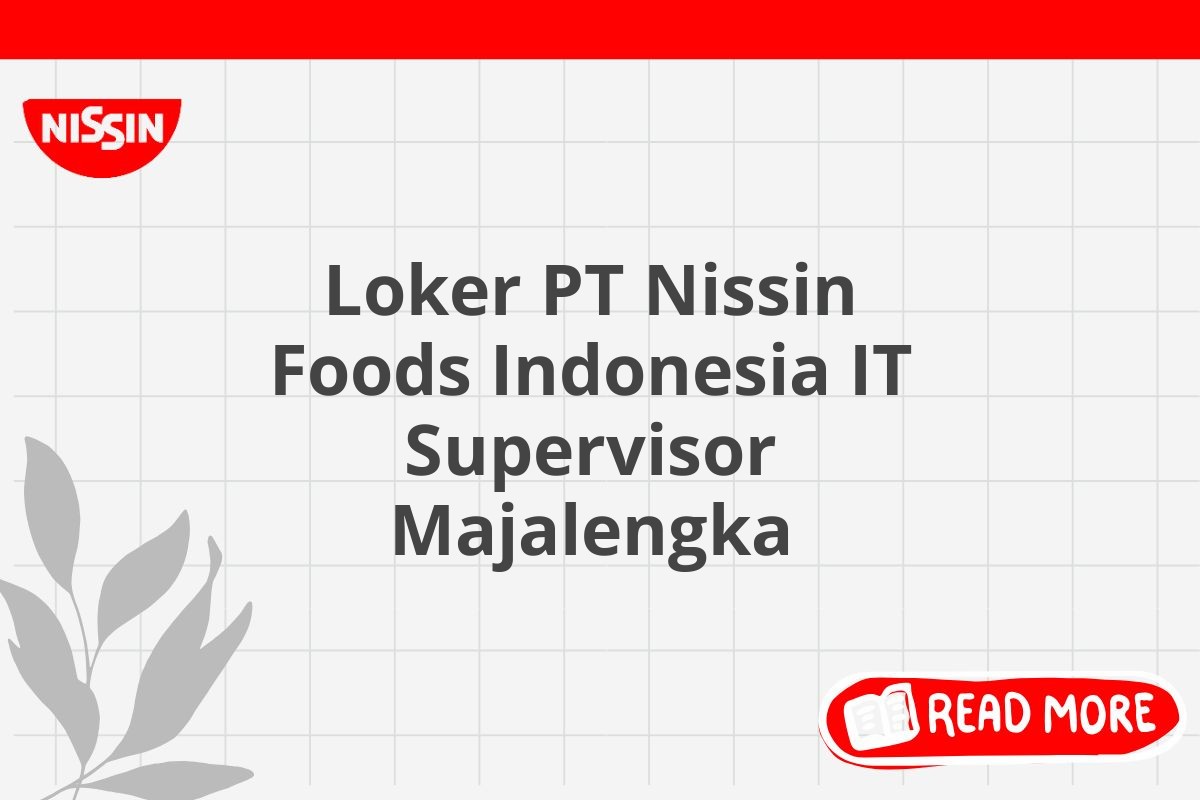 Loker PT Nissin Foods Indonesia IT Supervisor Majalengka