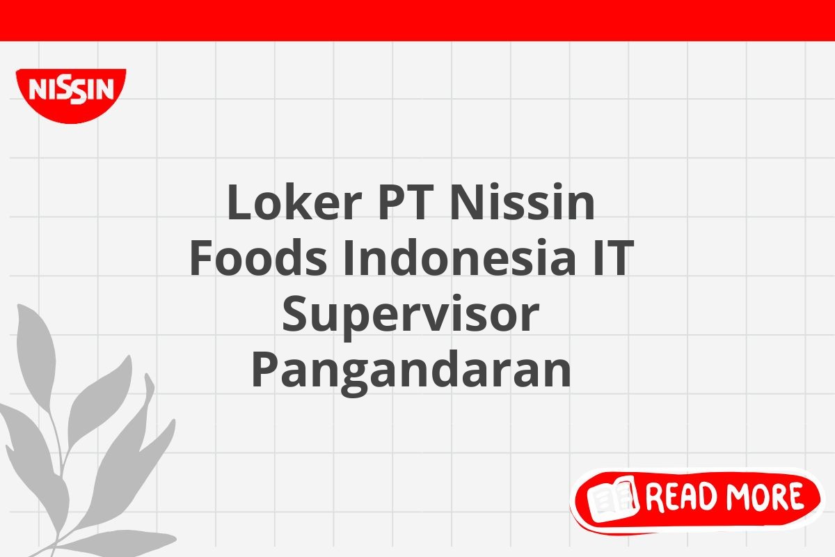 Loker PT Nissin Foods Indonesia IT Supervisor Pangandaran