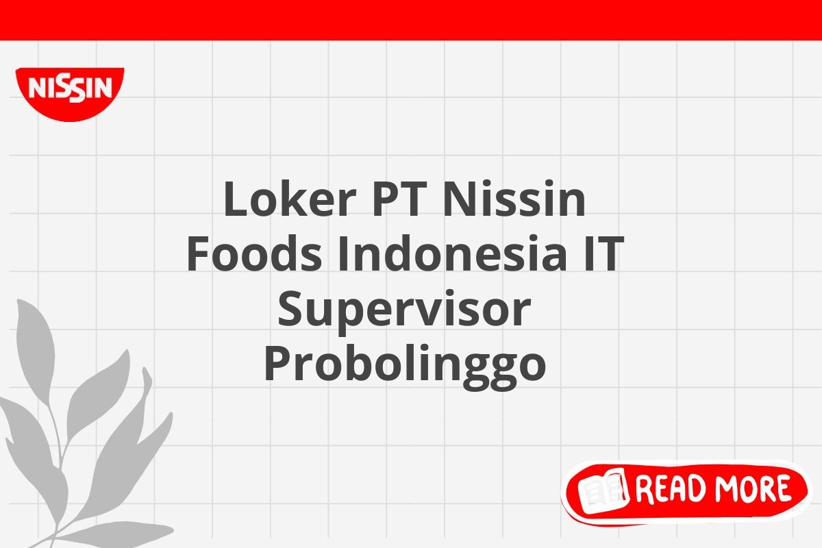 Loker PT Nissin Foods Indonesia IT Supervisor Probolinggo