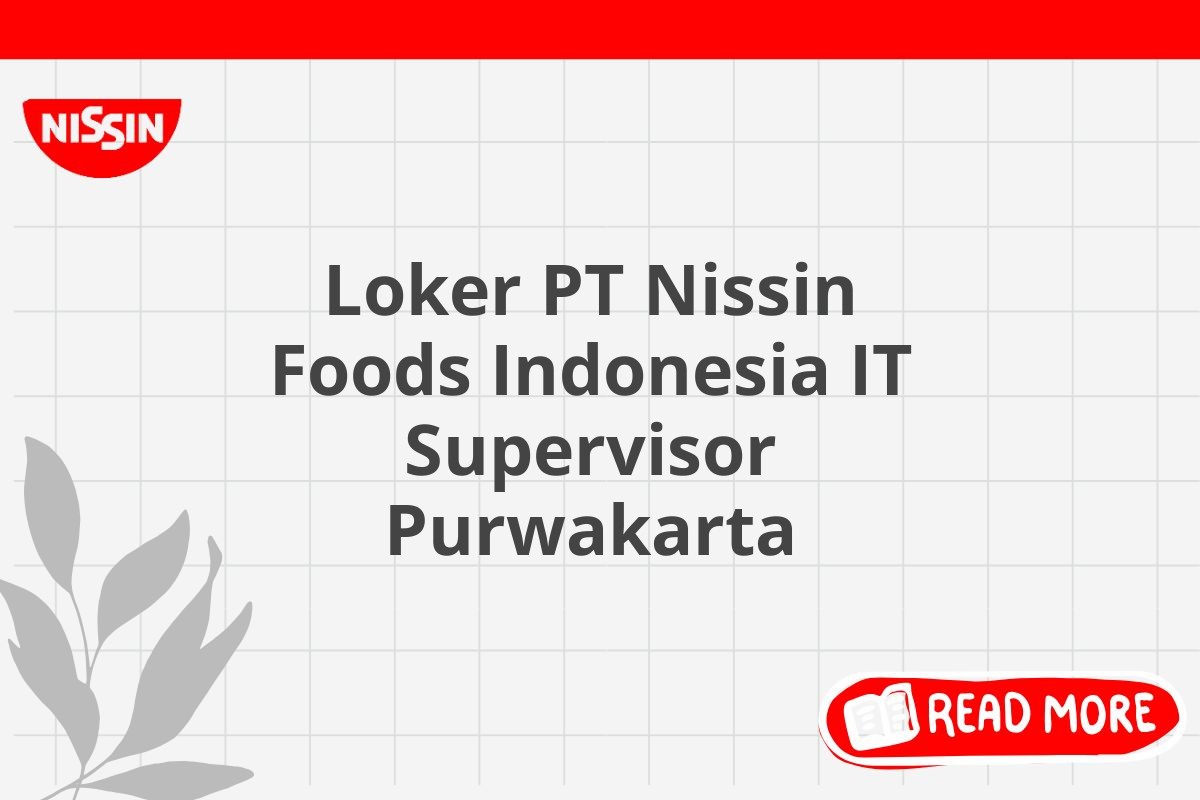 Loker PT Nissin Foods Indonesia IT Supervisor Purwakarta