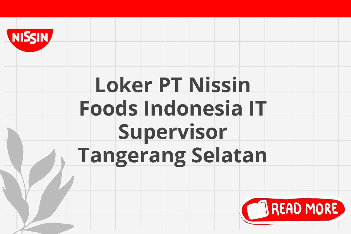 Loker PT Nissin Foods Indonesia IT Supervisor Tangerang Selatan