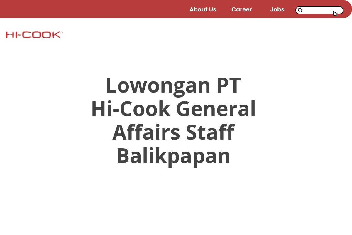 Lowongan PT Hi-Cook General Affairs Staff Balikpapan